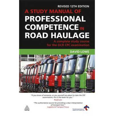 Cover for David Lowe · A Study Manual of Professional Competence in Road Haulage: A Complete Study Course for the OCR CPC Examination (Paperback Book) [12 Revised edition] (2010)