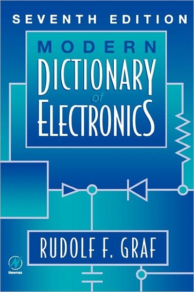 Cover for Graf, Rudolf F. (Graduate Electronics Engineer. Received his MBA at New York University. He is a senior member of the IEEE, a licensed amateur radio operator, and holder of a first-class radiotelephone operator's license.  He currently lives in New York.) · Modern Dictionary of Electronics (Pocketbok) (1999)