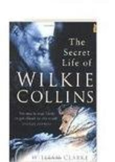 Cover for William Clarke · The Secret Life of Wilkie Collins (Paperback Book) [New edition] (2004)