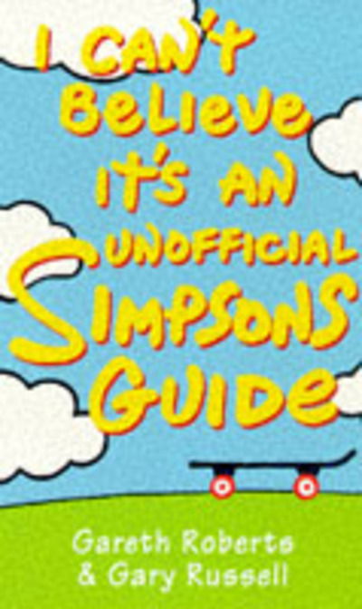 Cover for Gareth Roberts · I Can't Believe it's an Unofficial &quot;Simpsons&quot; Guide (Paperback Bog) (1997)