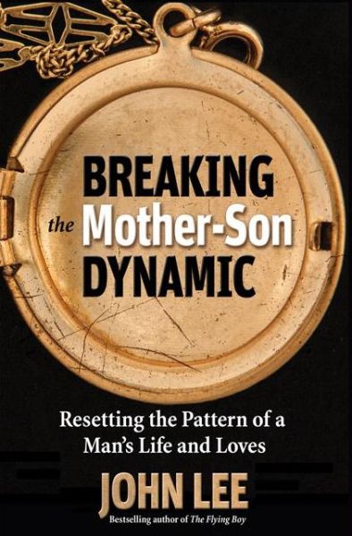 Cover for John Lee · Breaking the Mother-Son Dynamic: Resetting the Patterns of a Man's Life and Loves (Paperback Book) (2015)