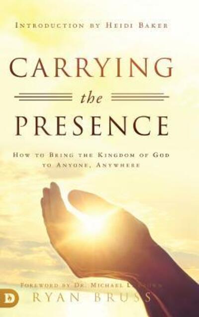 Cover for Ryan Bruss · Carrying the Presence: How to Bring the Kingdom of God to Anyone, Anywhere (Hardcover Book) (2019)