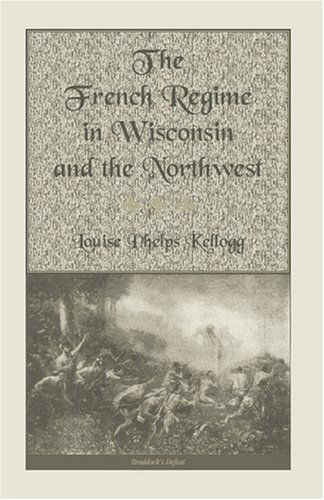 Cover for Louise Phelps Kellogg · The French Regime in Wisconsin and the Northwest (Taschenbuch) (2009)