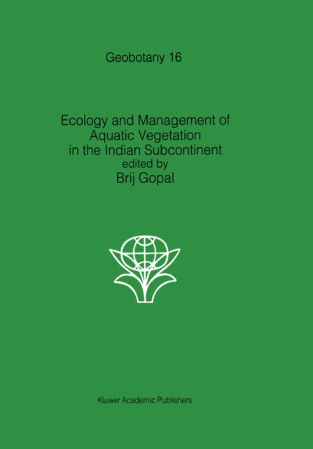 Ecology and management of aquatic vegetation in the Indian subcontinent - Geobotany - B Gopal - Książki - Springer - 9780792306665 - 30 września 1990