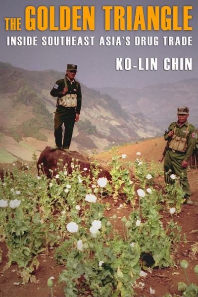 Cover for Ko-lin Chin · The Golden Triangle: Inside Southeast Asia's Drug Trade (Innbunden bok) (2009)