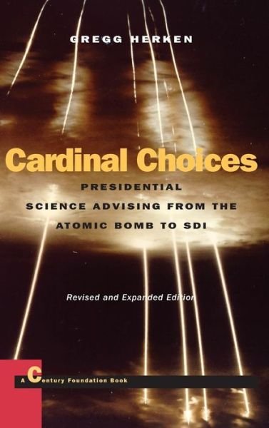 Cover for Gregg Herken · Cardinal Choices: Presidential Science Advising from the Atomic Bomb to SDI. Revised and Expanded Edition - Stanford Nuclear Age Series (Hardcover Book) [Revised and Expanded edition] (2000)