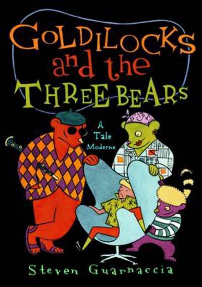 Cover for Steven Guarnaccia · Goldilocks and the Three Bears:A Tale Moderne: A Tale Moderne (Innbunden bok) (2010)