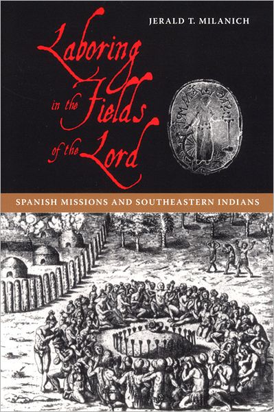 Cover for Jerald T. Milanich · Laboring in the Fields of the Lord: Spanish Missions and South-eastern Indians (Paperback Book) (2006)