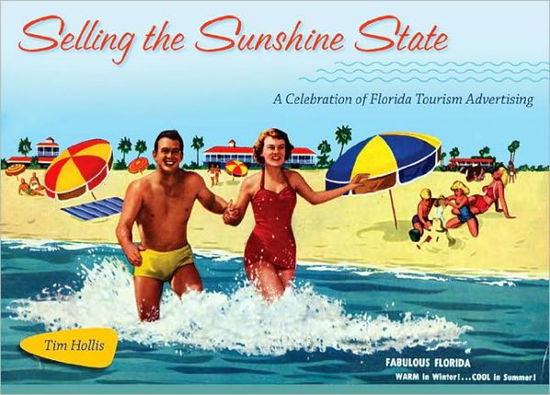 Cover for Tim Hollis · Selling the Sunshine State: A Celebration of Florida Tourism Advertising (Hardcover Book) (2008)