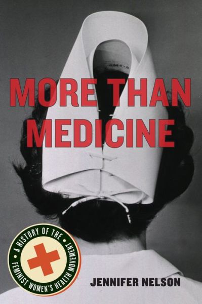 Cover for Jennifer Nelson · More Than Medicine: A History of the Feminist Women's Health Movement (Paperback Book) (2015)