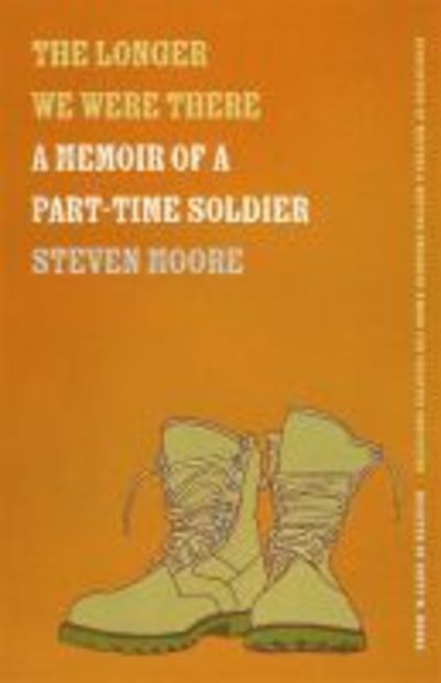 Cover for Steven Moore · The Longer We Were There: A Memoir of a Part-Time Soldier - Association of Writers and Writing Programs Award for Creative Nonfiction Series (Paperback Book) (2019)