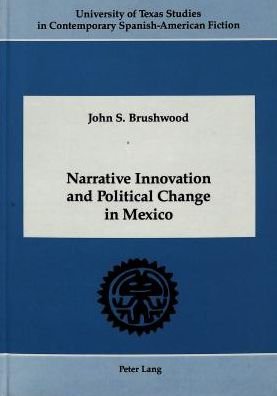 Cover for John S. Brushwood · Narrative Innovation and Political Change in Mexico - University of Texas Studies in Contemporary Spanish-American Fiction (Gebundenes Buch) (1989)