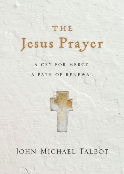 Cover for John Michael Talbot · The Jesus Prayer – A Cry for Mercy, a Path of Renewal (Pocketbok) (2019)
