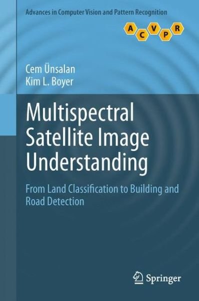 Cover for Cem UEnsalan · Multispectral Satellite Image Understanding: From Land Classification to Building and Road Detection - Advances in Computer Vision and Pattern Recognition (Hardcover Book) (2011)