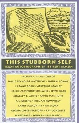 This Stubborn Self: Texas Autobiographies, 1925-2001 - Bert Almon - Books - Texas Christian University Press - 9780875652665 - October 9, 2002