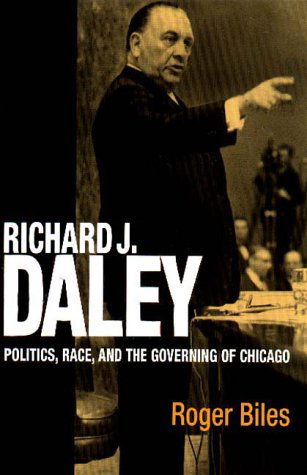 Cover for Roger Biles · Richard J. Daley: Politics, Race, and the Governing of Chicago (Paperback Book) (1995)