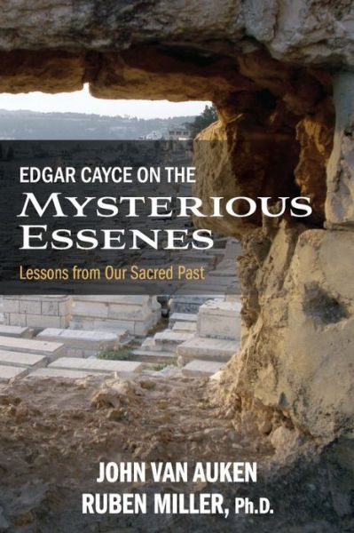 Edgar Cayce on the Mysterious Essenes: Lessons from Our Sacred Past - Auken, John Van (John Van Auken) - Books - ARE Press - 9780876048665 - July 1, 2016