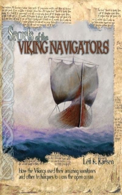 Cover for Leif K Karlsen · Secrets of the Viking Navigators: How the Vikings Used Their Amazing Sunstones and Other Techniques to Cross the Open Ocean (Hardcover Book) (2018)