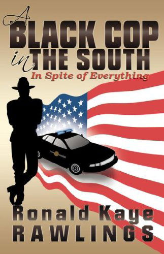 Cover for Ronald  Kaye Rawlings · A Black Cop in the South: in Spite of Everything (Paperback Book) (2007)