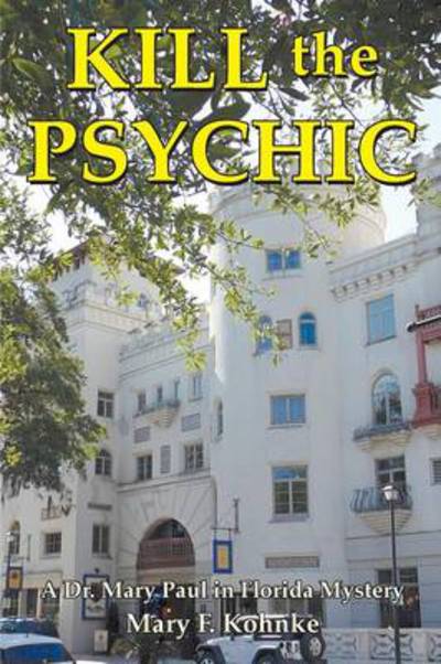 Kill the Psychic - Mary F. Kohnke - Livres - New Dimensions Projects - 9780977453665 - 19 septembre 2013