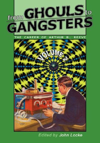 From Ghouls to Gangsters: the Career of Arthur B. Reeve: Vol. 2 - Arthur B. Reeve - Books - Off-Trail Publications - 9780978683665 - November 15, 2007
