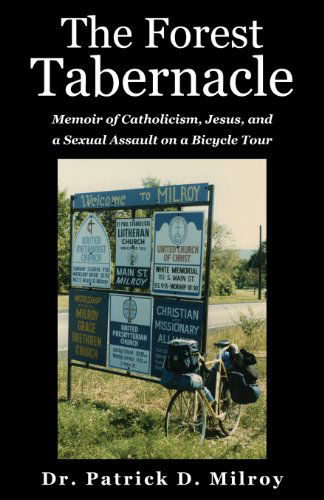 Cover for Dr. Patrick D Milroy · The Forest Tabernacle: Memoir of Catholicism, Jesus, and a Sexual Assault on a Bicycle Tour (Paperback Book) (2013)