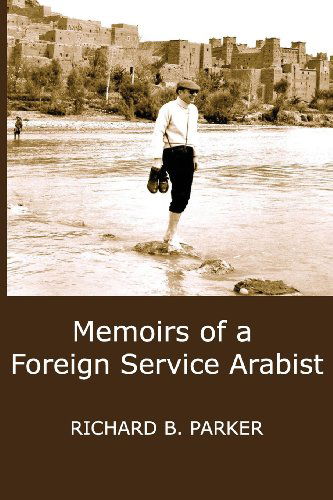 Cover for Richard B. Parker · Memoirs of a Foreign Service Arabist (Paperback Book) (2013)