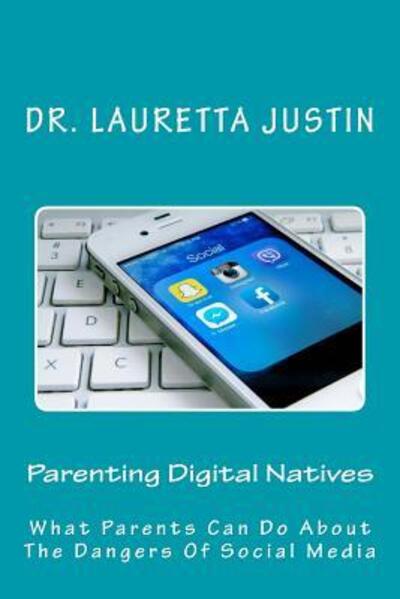 Cover for Dr. Lauretta Justin · Parenting Digital Natives : What Parents Can Do About The Dangers Of Social Media (Paperback Book) (2016)