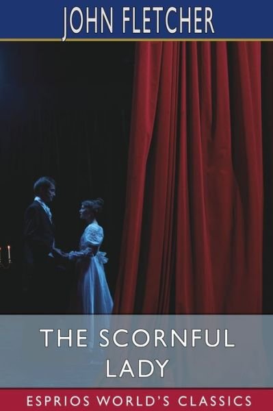 Cover for John Fletcher · The Scornful Lady (Esprios Classics) (Pocketbok) (2024)