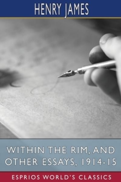 Cover for Henry James · Within the Rim, and Other Essays, 1914-15 (Esprios Classics) (Pocketbok) (2023)