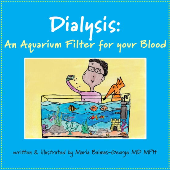 Cover for Baimas-George, Maria (Carolinas Medical Center, Charlotte) · Dialysis: An Aquarium Filter for Your Blood - The Strength of My Scars (Paperback Book) (2025)