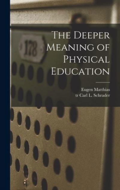 Cover for Eugen 1882- Matthias · The Deeper Meaning of Physical Education (Hardcover Book) (2021)