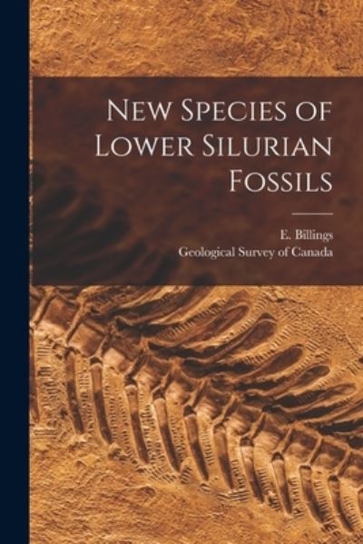 Cover for E (Elkanah) 1820-1876 Billings · New Species of Lower Silurian Fossils [microform] (Taschenbuch) (2021)