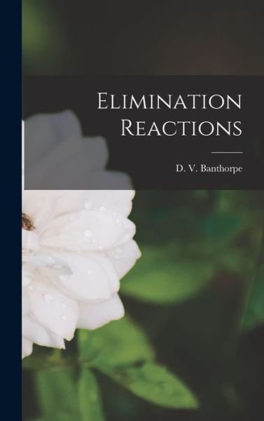 Cover for D V 1934- Banthorpe · Elimination Reactions (Innbunden bok) (2021)