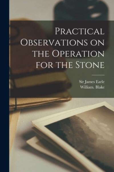 Cover for Sir James Earle · Practical Observations on the Operation for the Stone (Paperback Book) (2021)