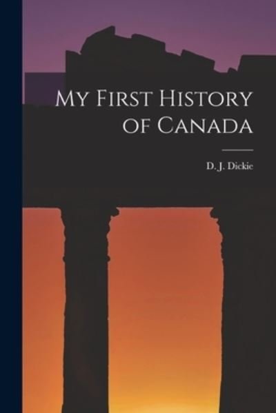 Cover for D J 1883-1972 Dickie · My First History of Canada (Pocketbok) (2021)