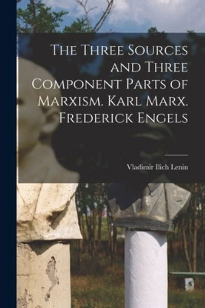 Cover for Vladimir Ilich Lenin · Three Sources and Three Component Parts of Marxism. Karl Marx. Frederick Engels (Book) (2022)