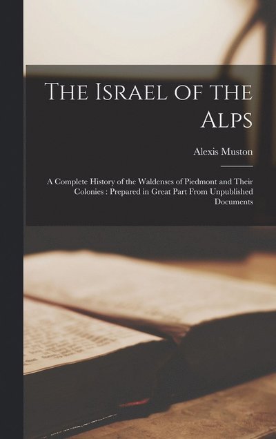Cover for Alexis Muston · Israel of the Alps : A Complete History of the Waldenses of Piedmont and Their Colonies (Bog) (2022)