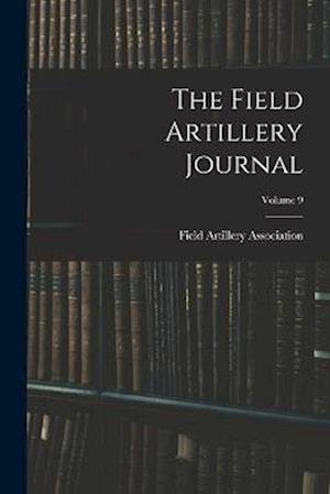 Cover for Field Artillery Association (U S ) · Field Artillery Journal; Volume 9 (Buch) (2022)
