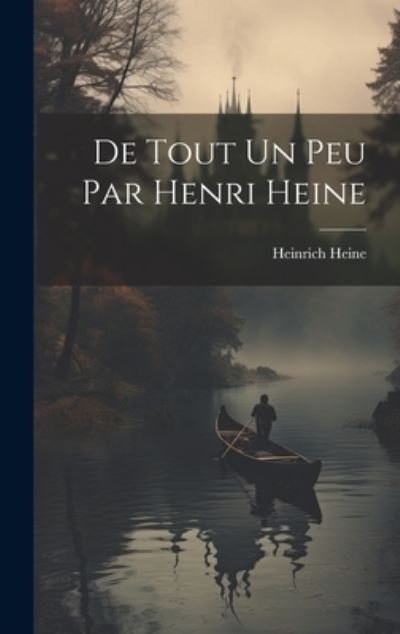 De Tout un Peu Par Henri Heine - Heinrich Heine - Książki - Creative Media Partners, LLC - 9781020280665 - 18 lipca 2023