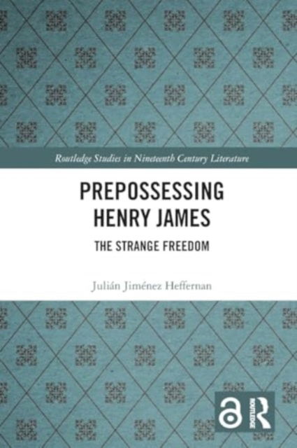 Prepossessing Henry James: The Strange Freedom - Routledge Studies in Nineteenth Century Literature - Julian Jimenez Heffernan - Bøger - Taylor & Francis Ltd - 9781032058665 - 28. november 2024