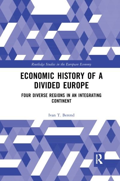 Economic History of a Divided Europe: Four Diverse Regions in an Integrating Continent - Routledge Studies in the European Economy - Ivan T. Berend - Bøger - Taylor & Francis Ltd - 9781032173665 - 30. september 2021