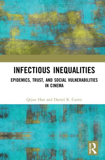 Cover for Qijun Han · Infectious Inequalities: Epidemics, Trust, and Social Vulnerabilities in Cinema (Hardcover bog) (2021)