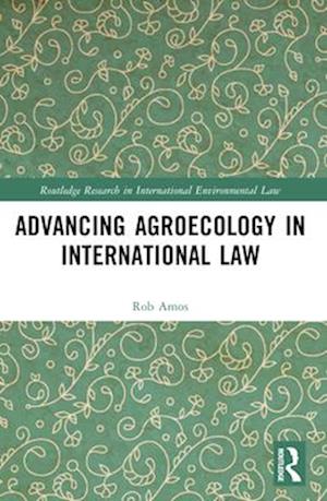 Cover for Rob Amos · Advancing Agroecology in International Law - Routledge Research in International Environmental Law (Paperback Book) (2025)