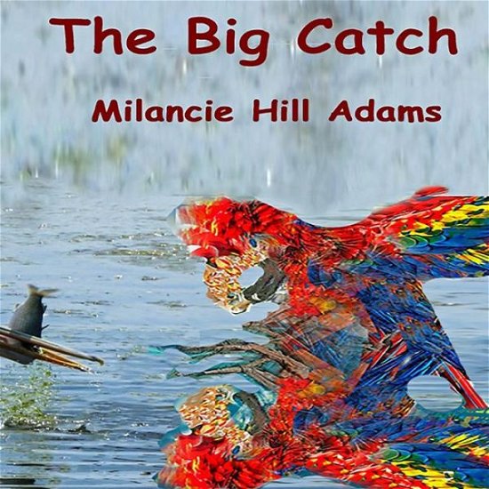 Cover for Milancie Hill Adams · The Big Catch (Paperback Book) (2019)