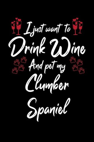 Cover for Hopeful Designs · I Just Wanna Drink Wine And Pet My Clumber Spaniel (Paperback Book) (2019)