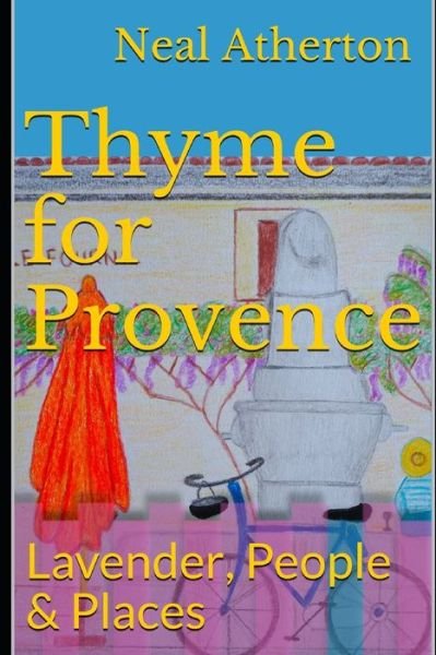 Thyme for Provence - Neal Atherton - Kirjat - Independently Published - 9781088626665 - tiistai 6. elokuuta 2019