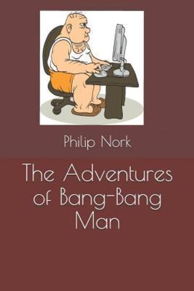 Cover for Philip Nork · The Adventures of Bang-Bang Man (Paperback Book) (2019)