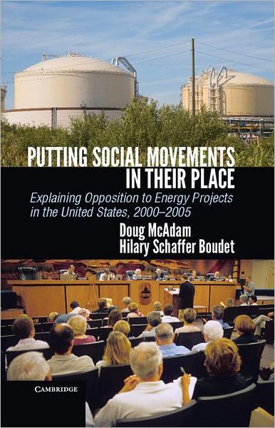 Cover for McAdam, Doug (Stanford University, California) · Putting Social Movements in their Place: Explaining Opposition to Energy Projects in the United States, 2000-2005 - Cambridge Studies in Contentious Politics (Hardcover Book) (2012)