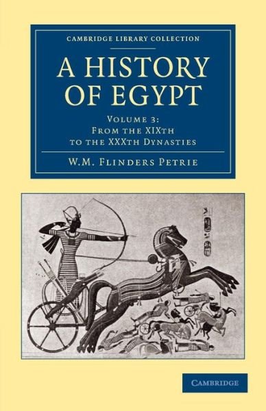 Cover for William Matthew Flinders Petrie · A History of Egypt: Volume 3, From the XIXth to the XXXth Dynasties - Cambridge Library Collection - Egyptology (Paperback Book) (2013)